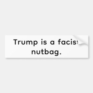 Trump's A Fascist Nutbag Hankamer Artjunkhaus Love Bumper Sticker