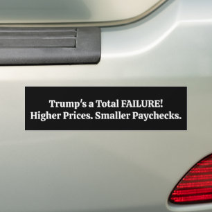 Trump's a Total FAILURE!  Bumper Sticker