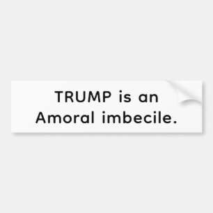 Trump's An Amoral Imbecile Hankamer Artjunkhaus  Bumper Sticker