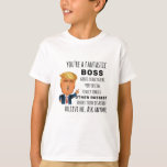 Trumps Boss funny birthday gift T-Shirt<br><div class="desc">Apparel gifts for men,  women,  boys,  kids,  couples and groups. Perfect for Birthdays,  Anniversaries,  School,  Graduations,  Holidays,  Christmas.</div>