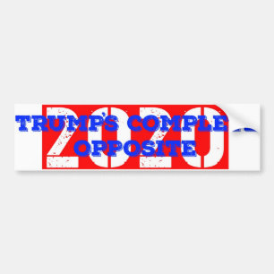 Trump's Complete Opposite 2020 Bumper Sticker