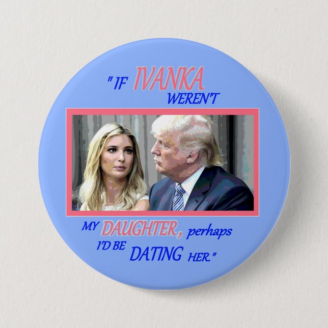 Trump's Daughter, Ivanka 3 Inch Round Button (Front)