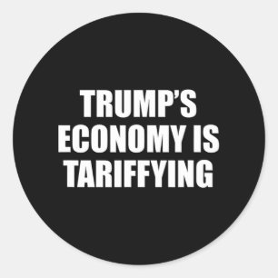 Trump's Economy Is Tariffying Tariff Political 1 Classic Round Sticker