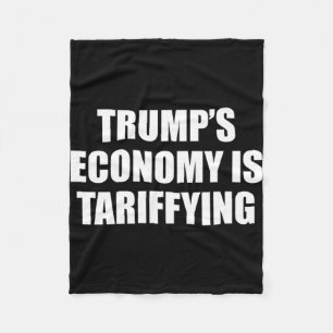 Trump's Economy Is Tariffying Tariff Political 1  Fleece Blanket