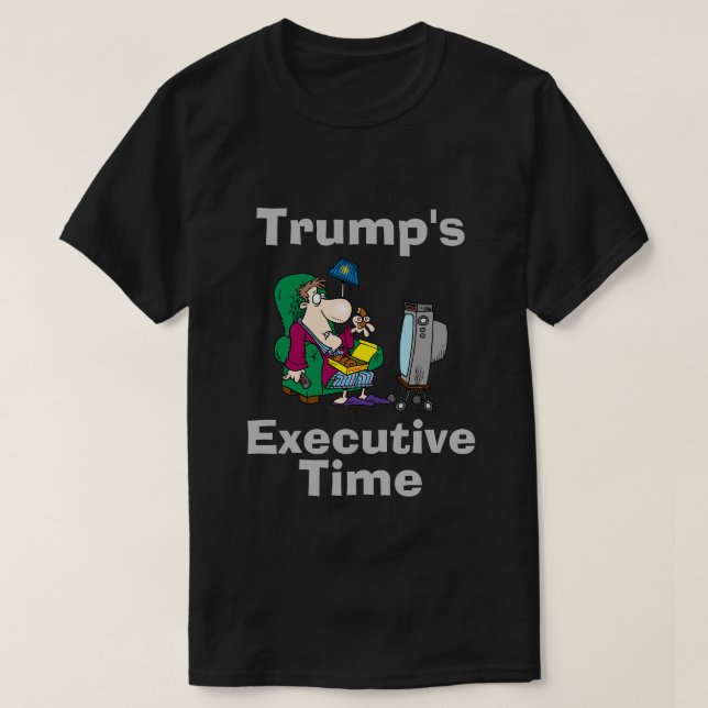Trump's Executive Time T-Shirt (Design Front)