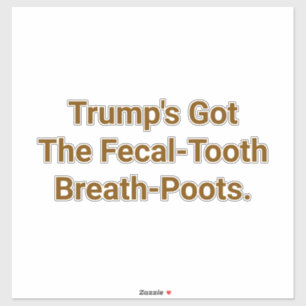 Trump's Fecal-Tooth Poots Hankamer Artjunkhaus