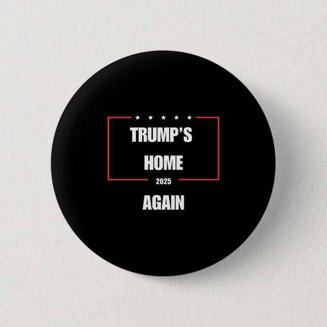 Trump's Home Again 2025  2 Inch Round Button (Front)