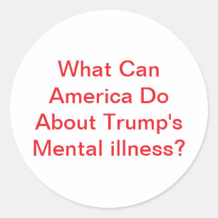 Trump's Mental illness Hankamer Artjunkhaus Comic Classic Round Sticker