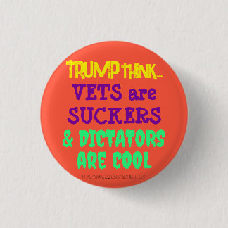 TRUMPTHINK: VETS ARE SUCKERS & DICTATORS ARE COOL 1 INCH ROUND BUTTON