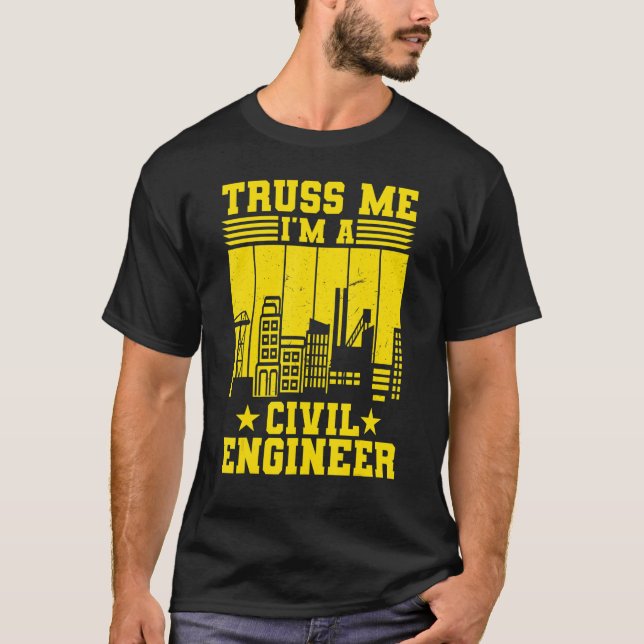 Truss Me I'm A Civil Engineer Engineering T-Shirt (Front)