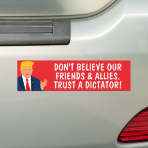 Trust a dictator Funny Anti Trump Bumper Sticker