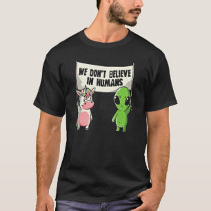 Trust Aliens And Unicorns  We Don't Believe In Hum T-Shirt