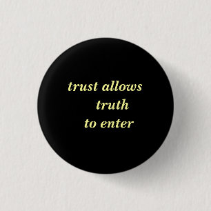 trust allows  truth  to enter 1 inch round button