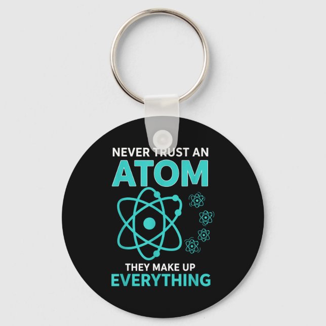 Trust an atom they make up everything funny scienc keychain (Front)
