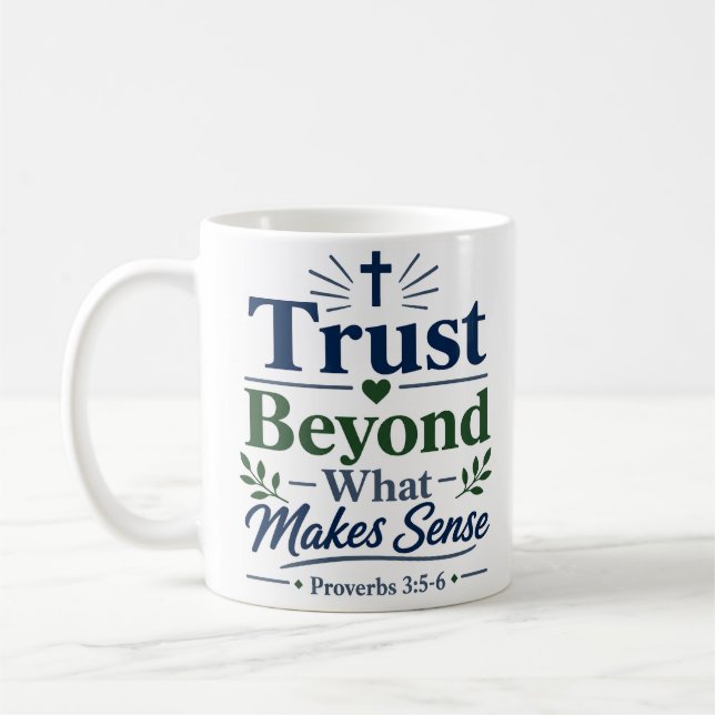Trust Beyond What Makes Sense Faith Quote Coffee Mug (Left)