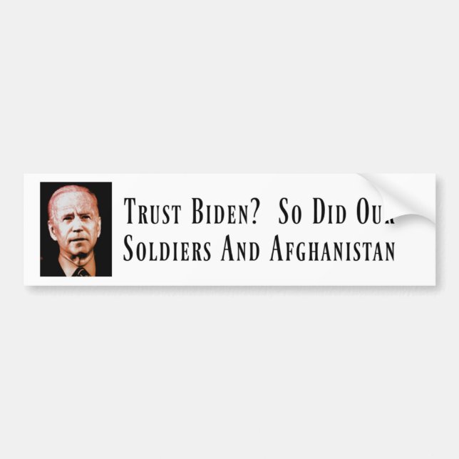 Trust Biden?  So Did Our Soldiers & Afghanistan. Bumper Sticker (Front)