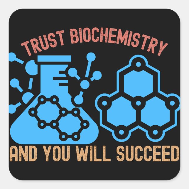 Trust Biochemistry and You Will Succeed Square Sticker (Front)