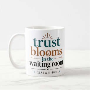 Trust Blooms In The Waiting Room Christian Quote Coffee Mug