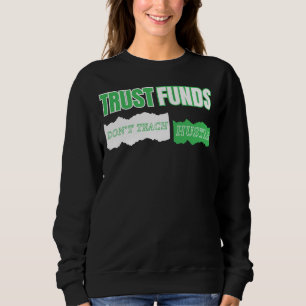 Trust Funds Don’t Teach Hustle™ Grit Isn’t Taught Sweatshirt