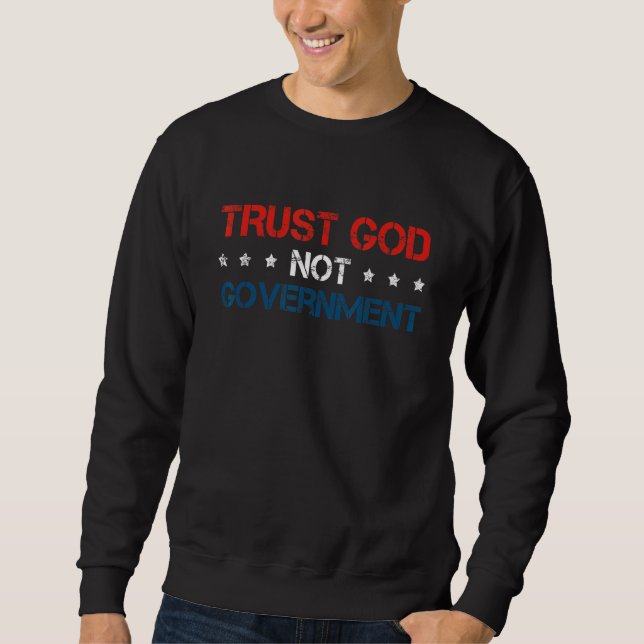 Trust God Not Government 1 Sweatshirt (Front)