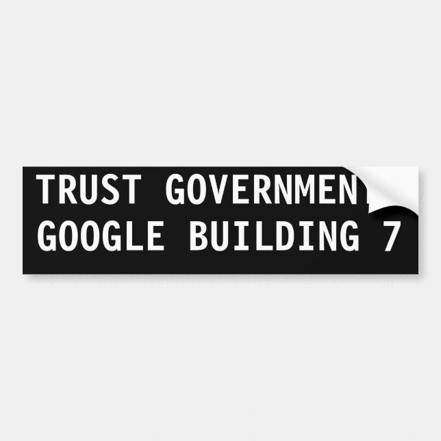 TRUST GOVERNMENT? GOOGLE BUILDING 7 BUMPER STICKER (Front)