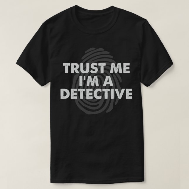 Trust Im A Detective Funny Saying T-Shirt (Design Front)