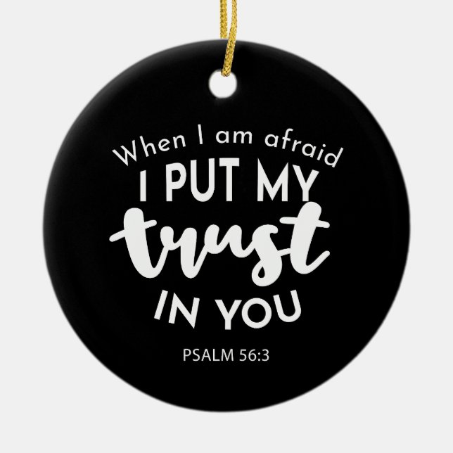 Trust in Darkness When I am Afraid, I Put My Trust Ceramic Ornament (Front)