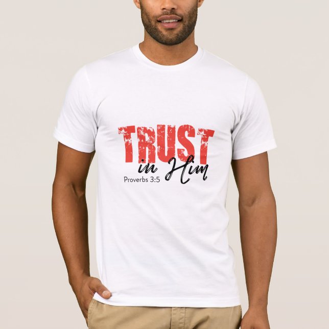 Trust in Him - Proverbs 3:5 T-Shirt (Front)