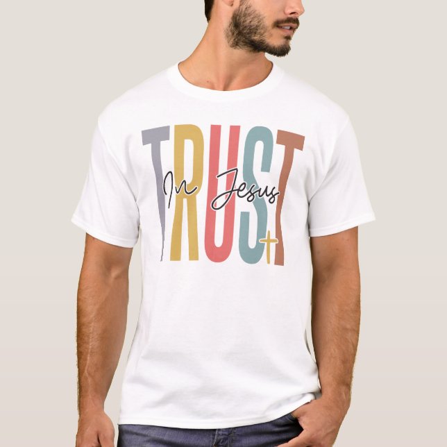 Trust in Jesus, believe in God, trust Jesus, respe T-Shirt (Front)