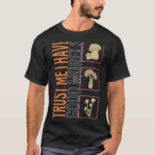 Trust In Me I Have Good Morels Mushroom Fungi Vin T-Shirt