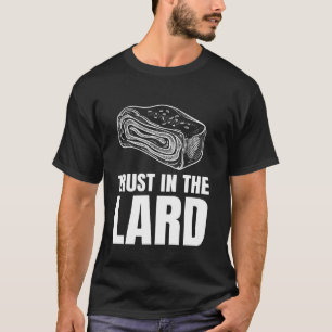 Trust In The Lard T-Shirt