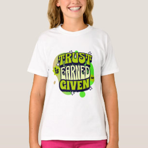 Trust Is Earned Not Given - Bold Statemen T-Shirt