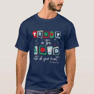 Trust is in the lord with all your heart T-Shirt
