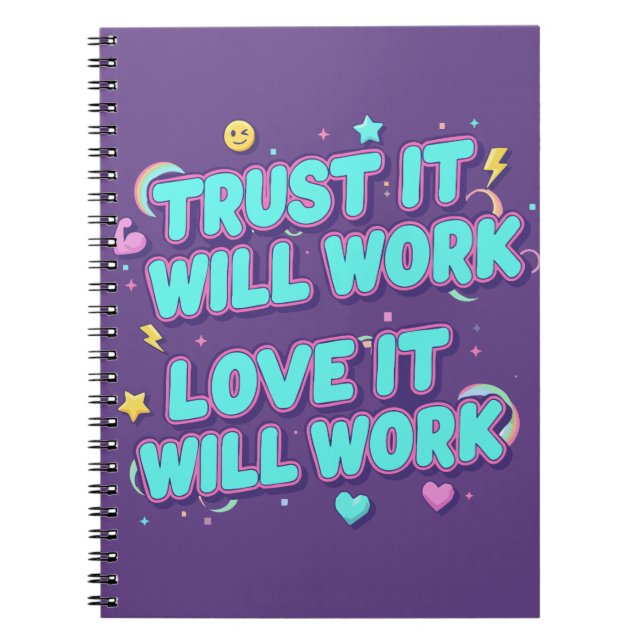 Trust It Will Work, Love It Will Work Notebook (Front)
