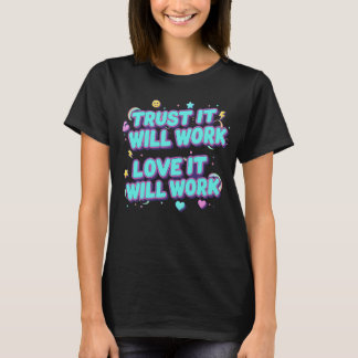 Trust It Will Work, Love It Will Work T-Shirt