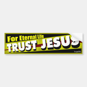 Trust Jesus for Eternal Life Bumper Sticker