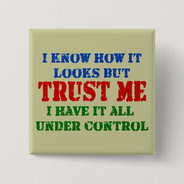 Trust Me - All Under Control 2 Inch Square Button (Front)