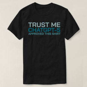 Trust me, ChatGPT-5 approved this shirt