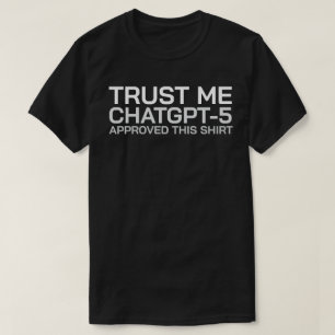 Trust me, ChatGPT-5 approved this shirt