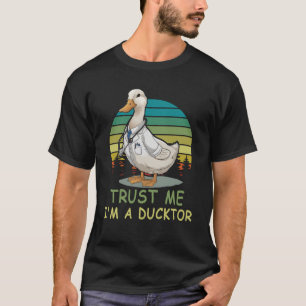 Trust Me Funny I_m A Ducktor Doctor Duck Humour Sa T-Shirt