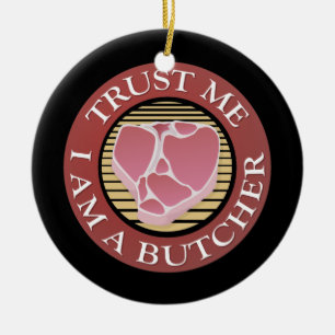 Trust me, I am a Butcher T-bone Ceramic Ornament