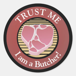Trust me, I am a Butcher T-bone Classic Round Sticker