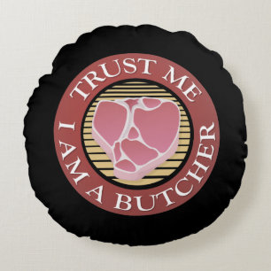 Trust me, I am a Butcher T-bone Round Pillow