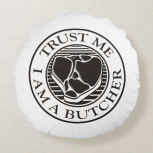 Trust me, I am a Butcher T-bone Round Pillow