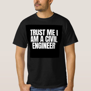 Trust me i am a civil engineer T-Shirt