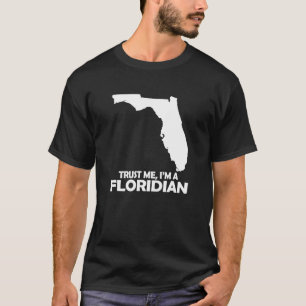 Trust me I am a Floridian T-Shirt