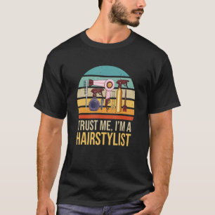 Trust Me I Am A Hairstylist Retro Vintage T-Shirt
