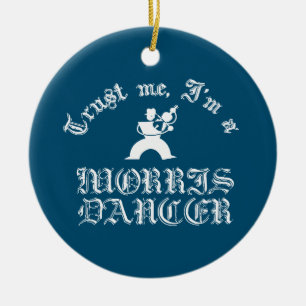 Trust Me I Am A Morris Dancer White Text Ceramic Ornament