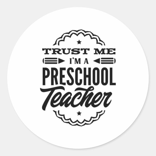 Trust Me I Am A Preschool Teacher Classic Round Sticker (Front)