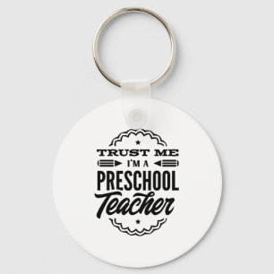 Trust Me I Am A Preschool Teacher Keychain